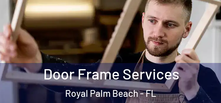 Door Frame Services Royal Palm Beach - FL
